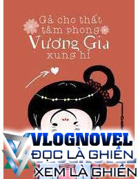 Gả Cho Thất Tâm Phong Vương Gia Xung Hỷ FULL